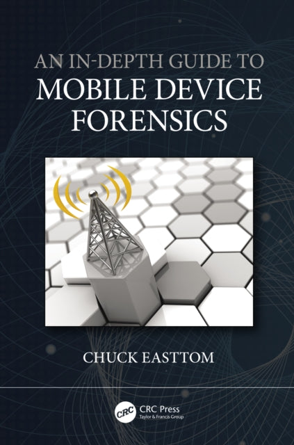 Book cover of: In-Depth Guide to Mobile Device Forensics. By: Chuck Easttom