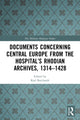 Book cover of: Documents Concerning Central Europe from the Hospital’s Rhodian Archives, 1314–1428. By: Karl Borchardt