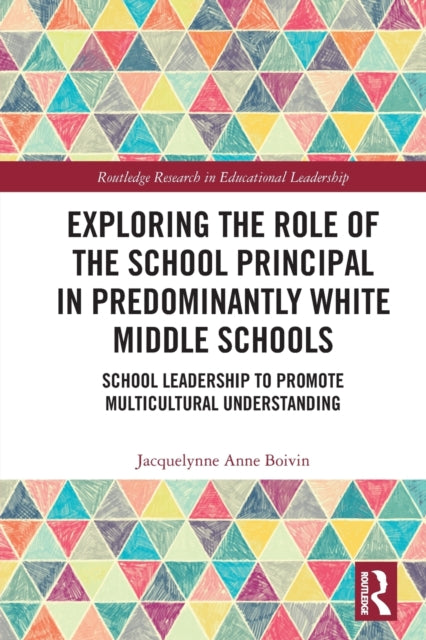 Book cover of: Exploring the Role of the School Principal in Predominantly White Middle Schools. By: Jacquelynne Anne Boivin