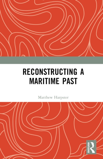 Book cover of: Reconstructing a Maritime Past. By: Matthew Harpster