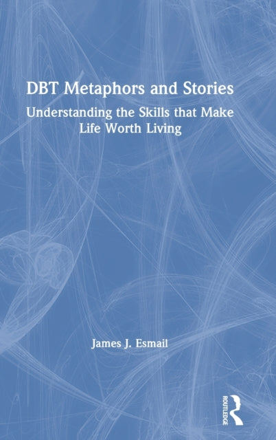 Book cover of: DBT Metaphors and Stories. By: James J. Esmail