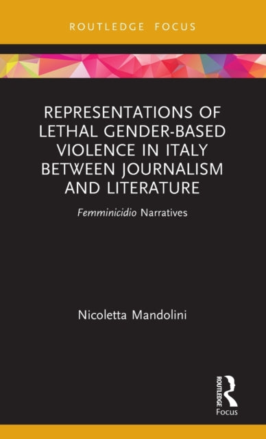 Book cover of: Representations of Lethal Gender-Based Violence in Italy Between Journalism and Literature. By: Nicoletta Mandolini