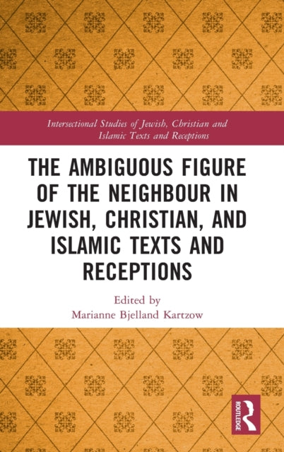 Book cover of: Ambiguous Figure of the Neighbor in Jewish, Christian, and Islamic Texts and Receptions. By: Marianne Bjelland Kartzow