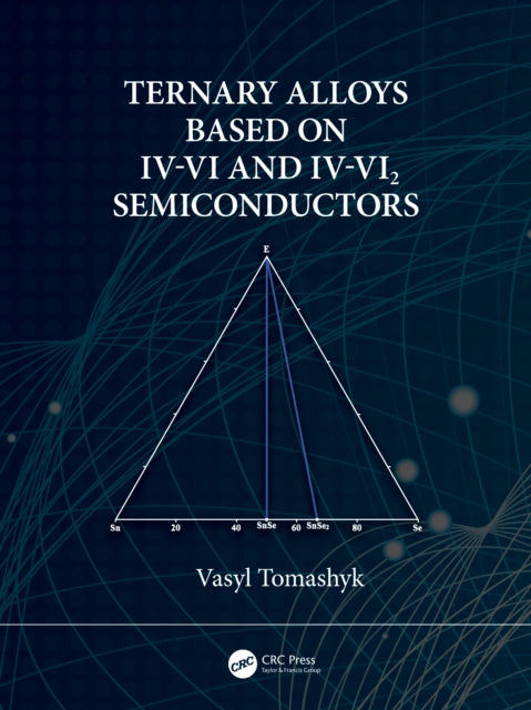 Book cover of: Ternary Alloys Based on IV-VI and IV-VI2 Semiconductors. By: Vasyl Tomashyk