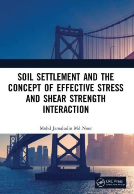 Book cover of: Soil Settlement and the Concept of Effective Stress and Shear Strength Interaction. By: Mohd Jamaludin Noor