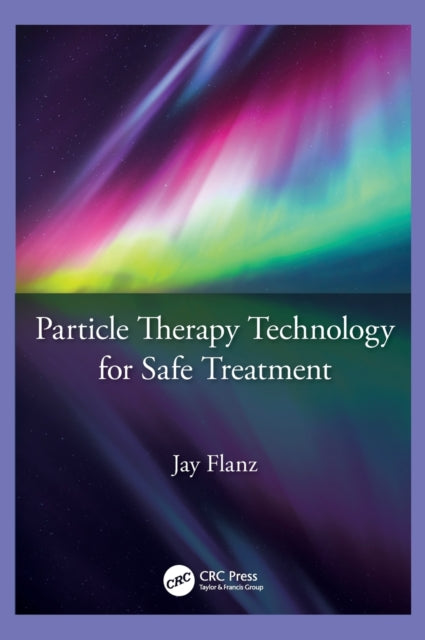Book cover of: Particle Therapy Technology for Safe Treatment. By: Jay Flanz
