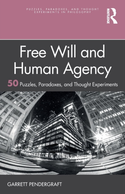 Book cover of: Free Will and Human Agency: 50 Puzzles, Paradoxes, and Thought Experiments. By: Garrett Pendergraft