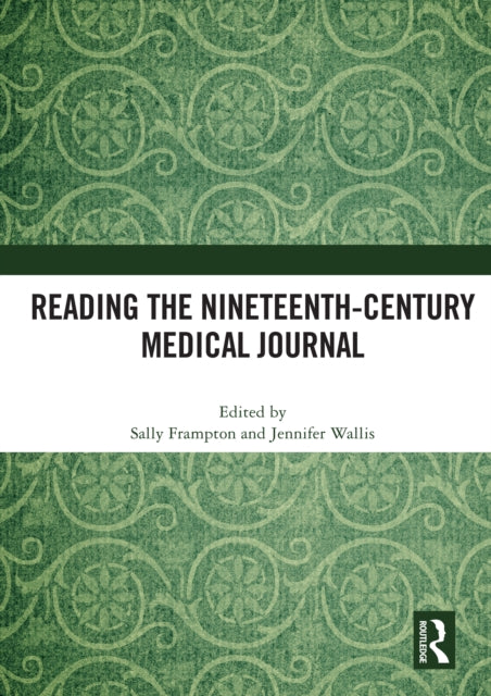 Book cover of: Reading the Nineteenth-Century Medical Journal. By: Jennifer Wallis
