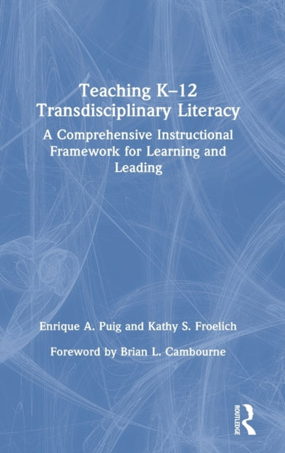 Book cover of: Teaching K–12 Transdisciplinary Literacy. By: Enrique A. Puig