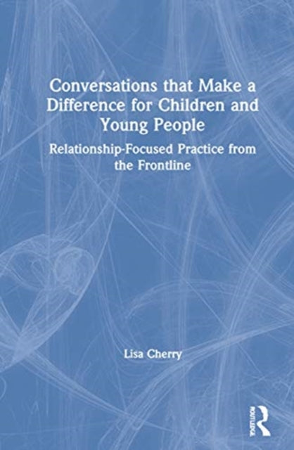 Book cover of: Conversations that Make a Difference for Children and Young People. By: Lisa Cherry