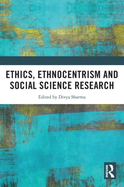 Book cover of: Ethics, Ethnocentrism and Social Science Research. By: Divya Sharma
