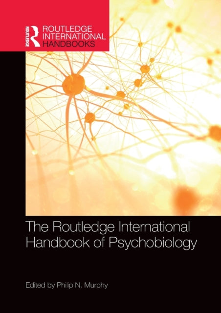 Book cover of: Routledge International Handbook of Psychobiology. By: Philip N. Murphy