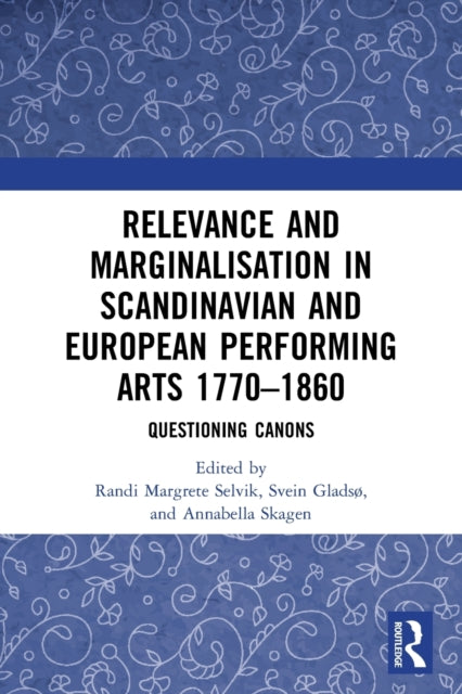 Book cover of: Relevance and Marginalisation in Scandinavian and European Performing Arts 1770–1860. By: Randi M. Selvik