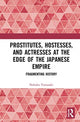 Book cover of: Prostitutes, Hostesses, and Actresses at the Edge of the Japanese Empire. By: Nobuko Ishitate-Okunomiya Yamasaki