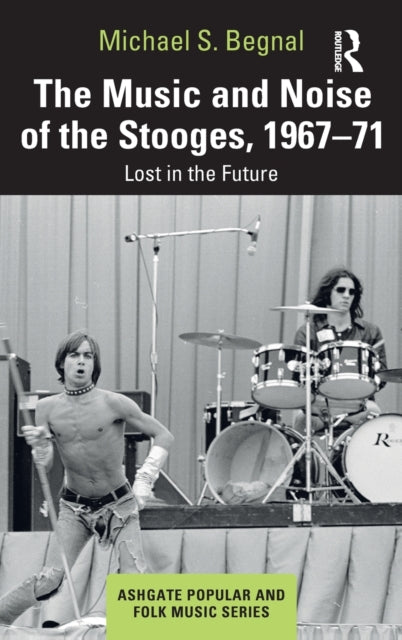 Book cover of: Music and Noise of the Stooges, 1967-71. By: Michael S. Begnal