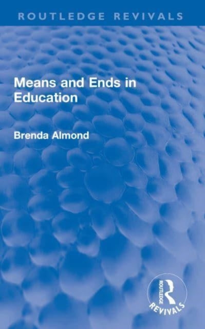 Book cover of: Means and Ends in Education. By: Brenda Almond
