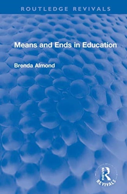 Book cover of: Means and Ends in Education. By: Brenda Almond