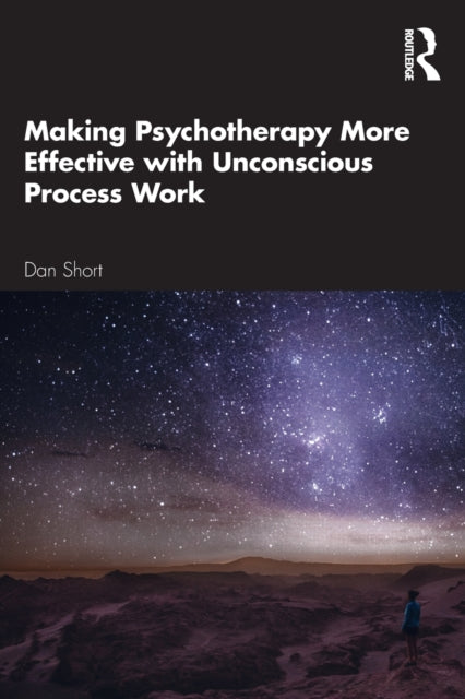 Book cover of: Making Psychotherapy More Effective with Unconscious Process Work. By: Dan Short