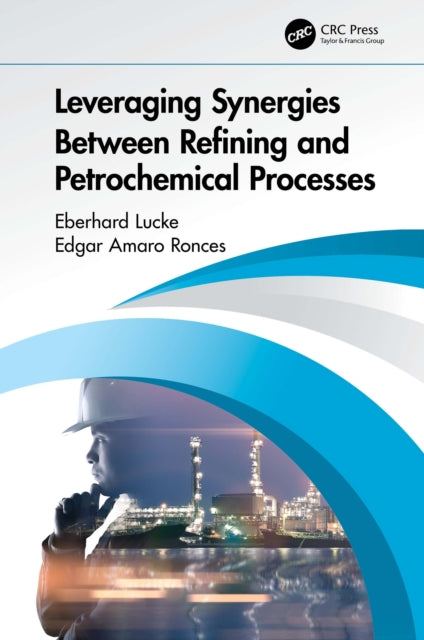 Book cover of: Leveraging Synergies Between Refining and Petrochemical Processes. By: Edgar Amaro Ronces