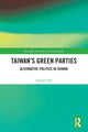 Book cover of: Taiwan's Green Parties. By: Dafydd Fell