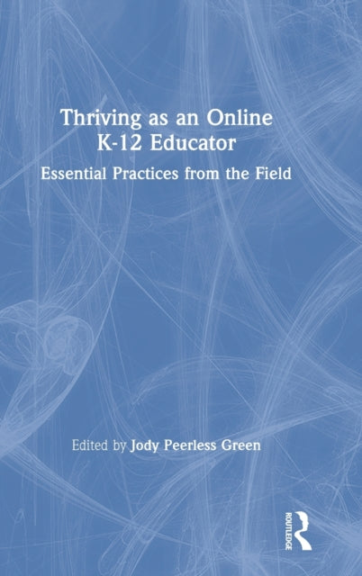 Book cover of: Thriving as an Online K-12 Educator. By: Jody Peerless Green