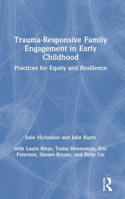 Book cover of: Trauma-Responsive Family Engagement in Early Childhood. By: Julie Nicholson