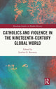 Book cover of: Catholics and Violence in the Nineteenth-Century Global World. By: Eveline G. Bouwers