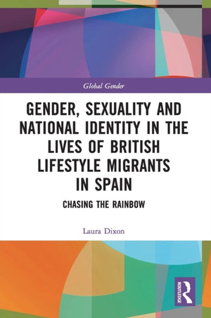 Gender, Sexuality and National Identity in the Lives of British Lifestyle Migrants in Spain