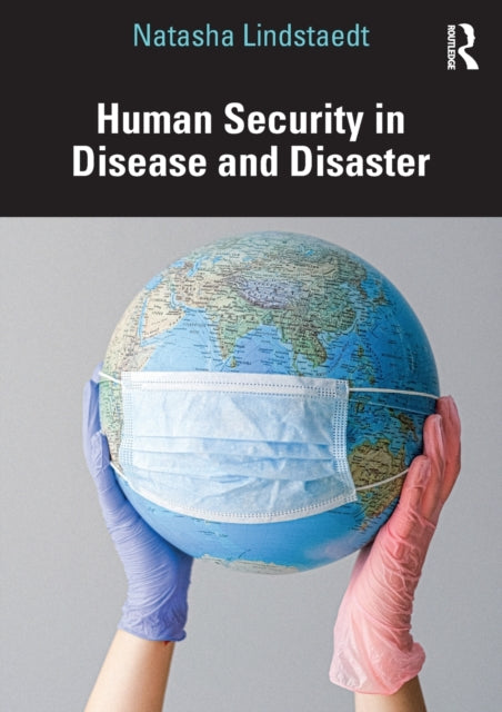 Book cover of: Human Security in Disease and Disaster. By: Natasha Lindstaedt