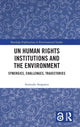 Book cover of: UN Human Rights Institutions and the Environment. By: Sumudu Atapattu