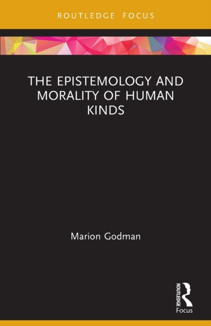 Book cover of: Epistemology and Morality of Human Kinds. By: Marion Godman