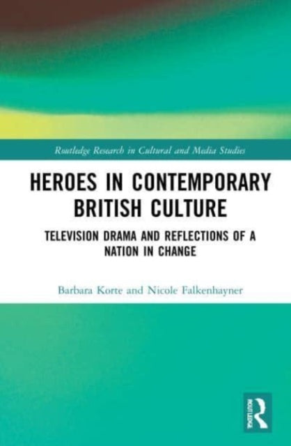 Book cover of: Heroes in Contemporary British Culture. By: Barbara Korte