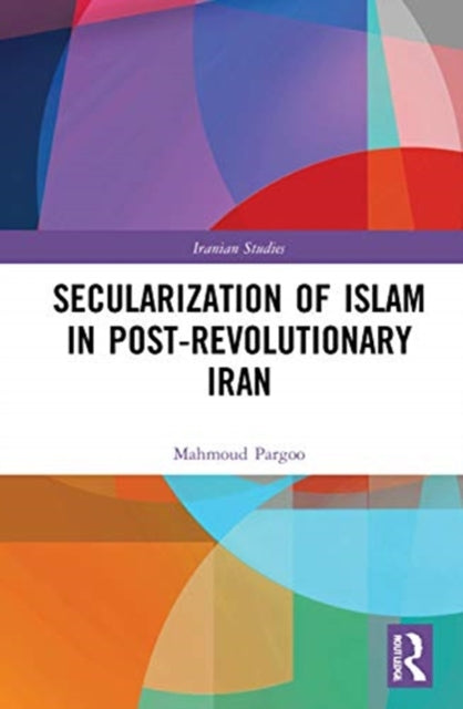 Book cover of: Secularization of Islam in Post-Revolutionary Iran. By: Mahmoud Pargoo