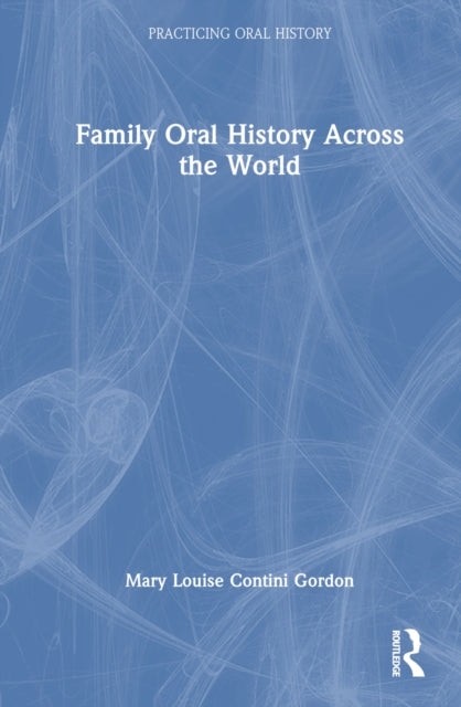 Book cover of: Family Oral History Across the World. By: Mary Louise Contini Gordon