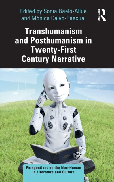 Book cover of: Transhumanism and Posthumanism in Twenty-First Century Narrative. By: Sonia Baelo-Allué