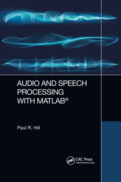 Book cover of: Audio and Speech Processing with MATLAB. By: Paul Hill