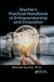 Szycher’s Practical Handbook of Entrepreneurship and Innovation