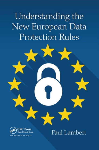Book cover of: Understanding the New European Data Protection Rules. By: Paul Lambert