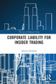 Book cover of: Corporate Liability for Insider Trading. By: Juliette Overland