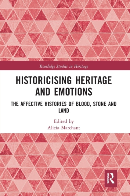 Book cover of: Historicising Heritage and Emotions. By: Alicia Marchant