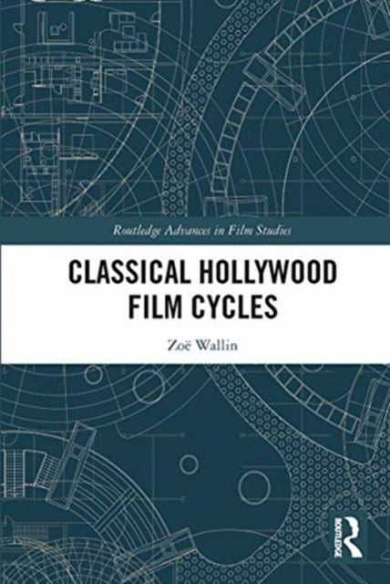 Book cover of: Classical Hollywood Film Cycles. By: Zoë Wallin