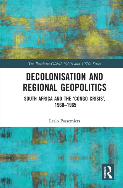 Book cover of: Decolonisation and Regional Geopolitics. By: Lazlo Passemiers