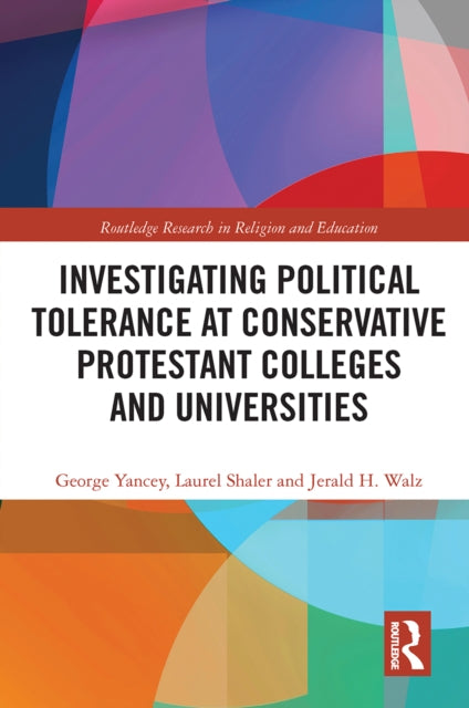 Book cover of: Investigating Political Tolerance at Conservative Protestant Colleges and Universities. By: George A. Yancey
