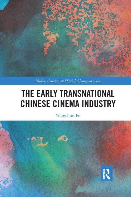 Book cover of: Early Transnational Chinese Cinema Industry. By: Yongchun Fu