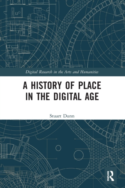 Book cover of: History of Place in the Digital Age. By: Stuart E. Dunn