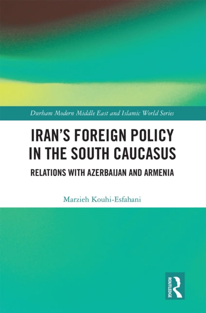 Book cover of: Iran's Foreign Policy in the South Caucasus. By: Marzieh Kouhi Esfahani