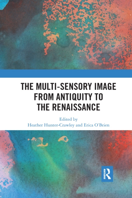 Book cover of: Multi-Sensory Image from Antiquity to the Renaissance. By: Heather Hunter-Crawley