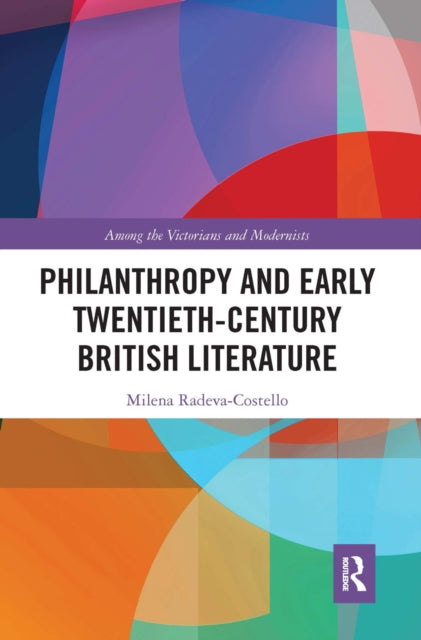 Book cover of: Philanthropy and Early Twentieth-Century British Literature. By: Milena Radeva-Costello