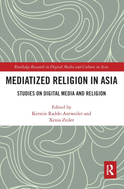 Book cover of: Mediatized Religion in Asia. By: Kerstin Radde-Antweiler