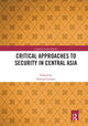 Book cover of: Critical Approaches to Security in Central Asia. By: Edward Lemon